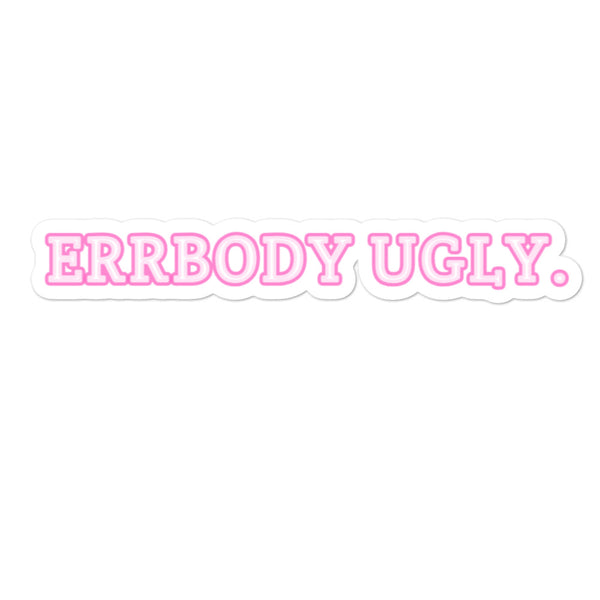 Errbody Ugly. Bubble-free stickers